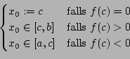 \begin{displaymath}\begin{cases}x_0 := c & \text{falls } f(c) = 0 \\
x_0 \i...
...c) > 0 \\
x_0 \in [a,c] & \text{falls } f(c) < 0
\end{cases}\end{displaymath}