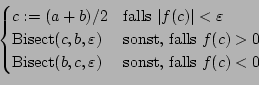 \begin{displaymath}\begin{cases}c:=(a+b)/2 & \text{falls } \vert f(c)\vert < ...
...c,\varepsilon) & \text{sonst, falls } f(c) < 0 \\
\end{cases}\end{displaymath}