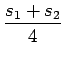 $\displaystyle {\frac{{s_1+s_2}}{{4}}}$