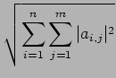 $\displaystyle \sqrt{{ \sum_{i=1}^n\sum_{j=1}^m \vert a_{i,j}\vert^2}}$