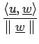 $\displaystyle {\frac{{\langle \underline{u},\underline{w} \rangle}}{{\parallel \underline{w} \parallel}}}$