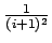 $ {\frac{{1}}{{(i+1)^2}}}$
