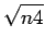 $\displaystyle \sqrt{{n4}}$