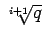 $ \sqrt[i+1]{{q}}$
