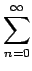 $\displaystyle \sum\limits_{{n=0}}^{{\infty}}$