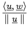 $\displaystyle {\frac{{\langle \underline{u},\underline{w} \rangle}}{{\parallel \underline{u} \parallel}}}$