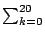 $ \sum_{{k=0}}^{{20}}$