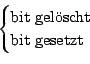 \begin{displaymath}\begin{cases}
\text{bit gel\uml {o}scht} \\ \text{bit gesetzt} \end{cases}\end{displaymath}